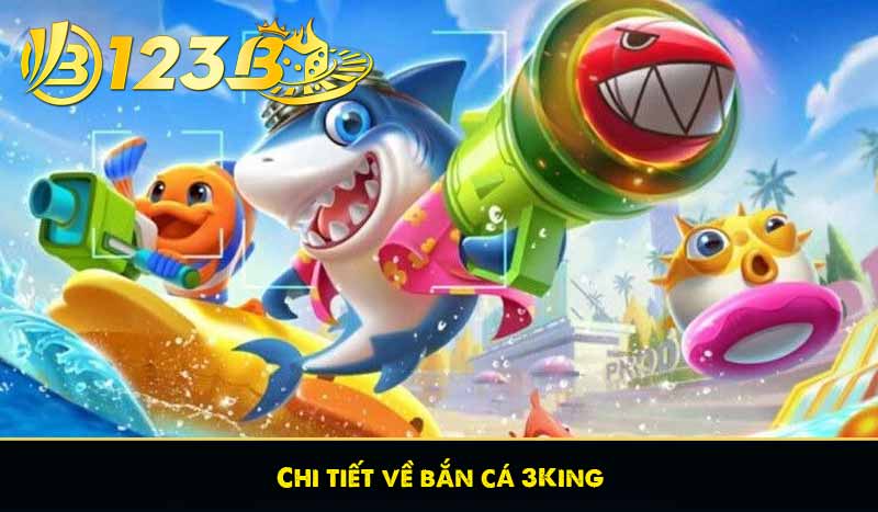 Chi tiết về bắn cá 3King