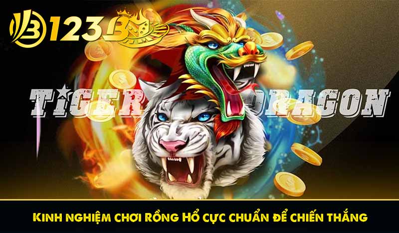 Kinh nghiệm chơi Rồng Hổ cực chuẩn để chiến thắng