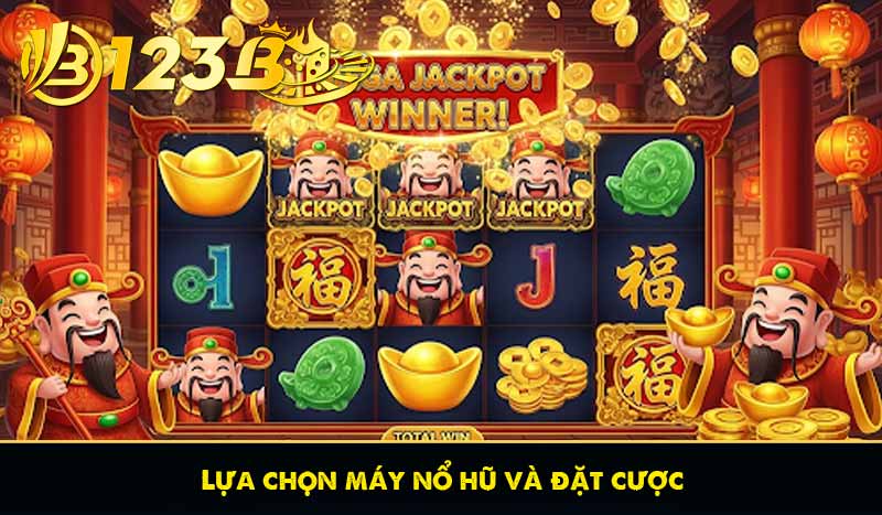 Lựa chọn máy nổ hũ và đặt cược
